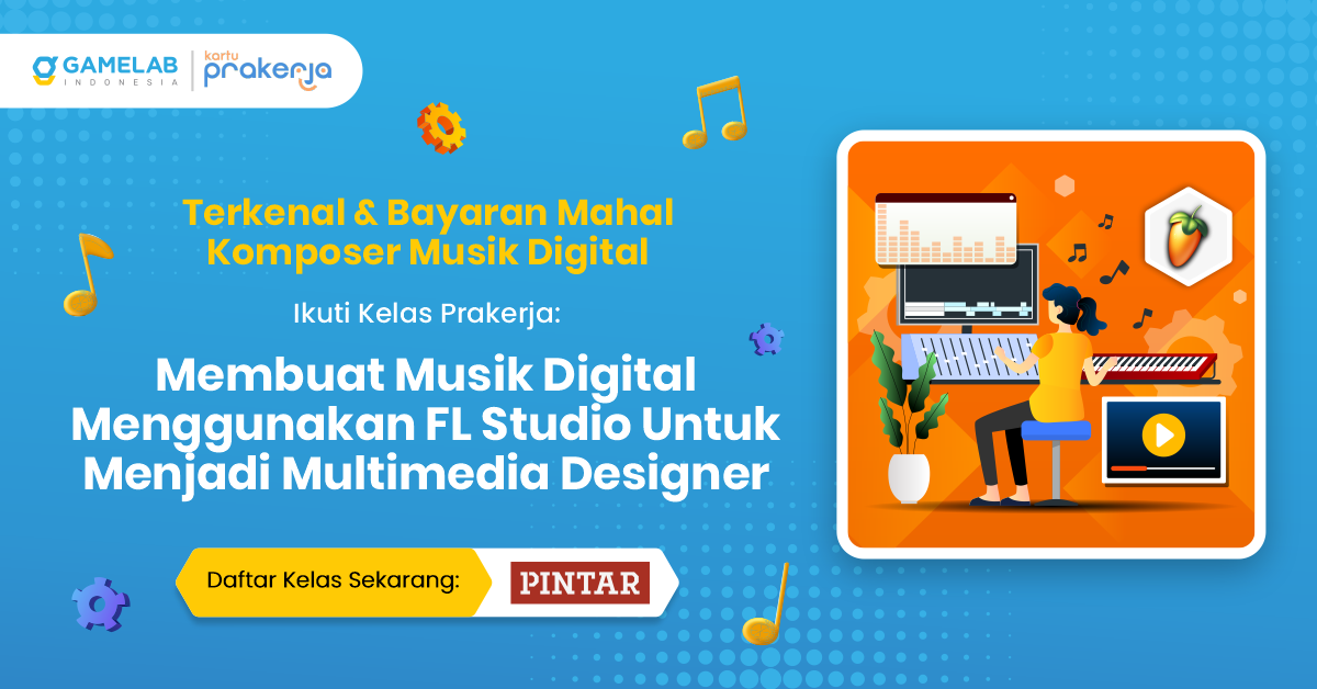 Pelatihan Prakerja Musik Digital FL Studio - GAMELAB.ID