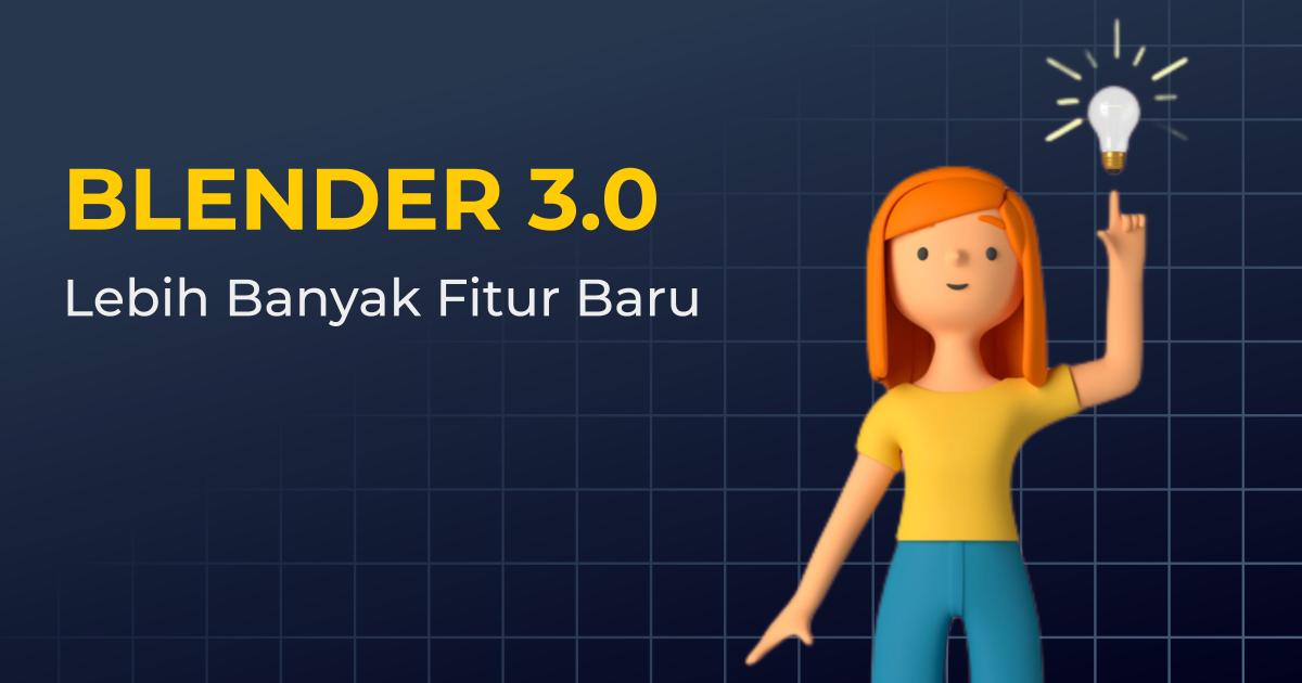 Blender 3.0: Versi terbaru dari Blender dengan lebih banyak fitur