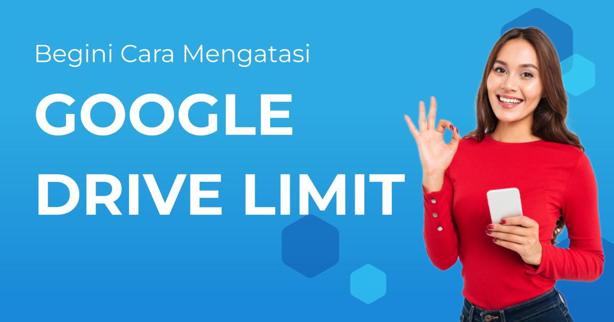 Google Drivemu Limit? Begini Cara Jitu Mengatasinya Berita Gamelab