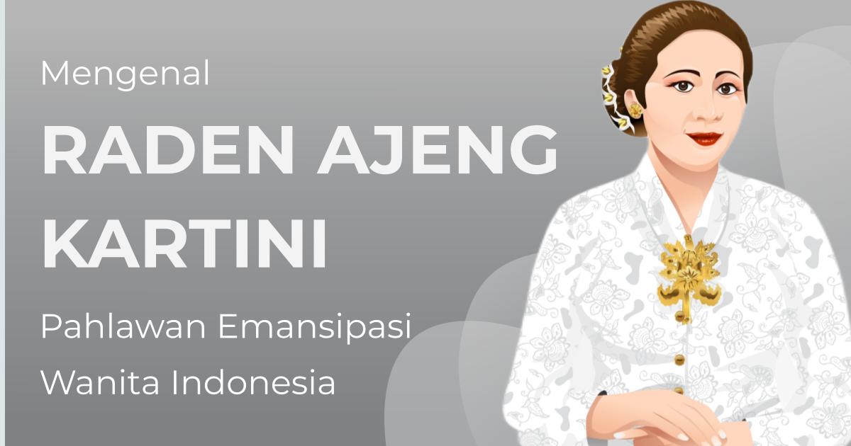 Mengenal Raden Ajeng Kartini Pahlawan Emansipasi Wanita Indonesia