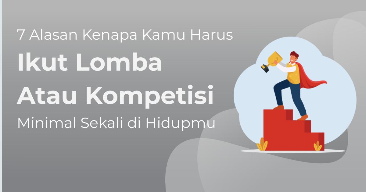 Kenapa Mengikuti Kompetisi Itu Bisa Meningkatkan Potensi?