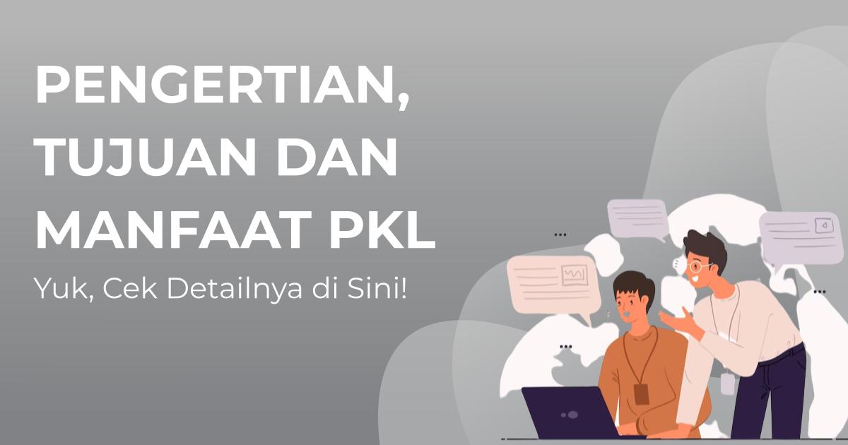 Mengenal Apa Itu Pkl Pengertian Tujuan Dan Manfaat Pkl Bagi Siswa Hot