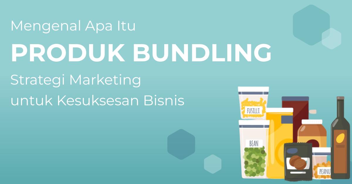Mengenal Produk Bundling, Strategi Marketing untuk Keberhasilan Bisnis