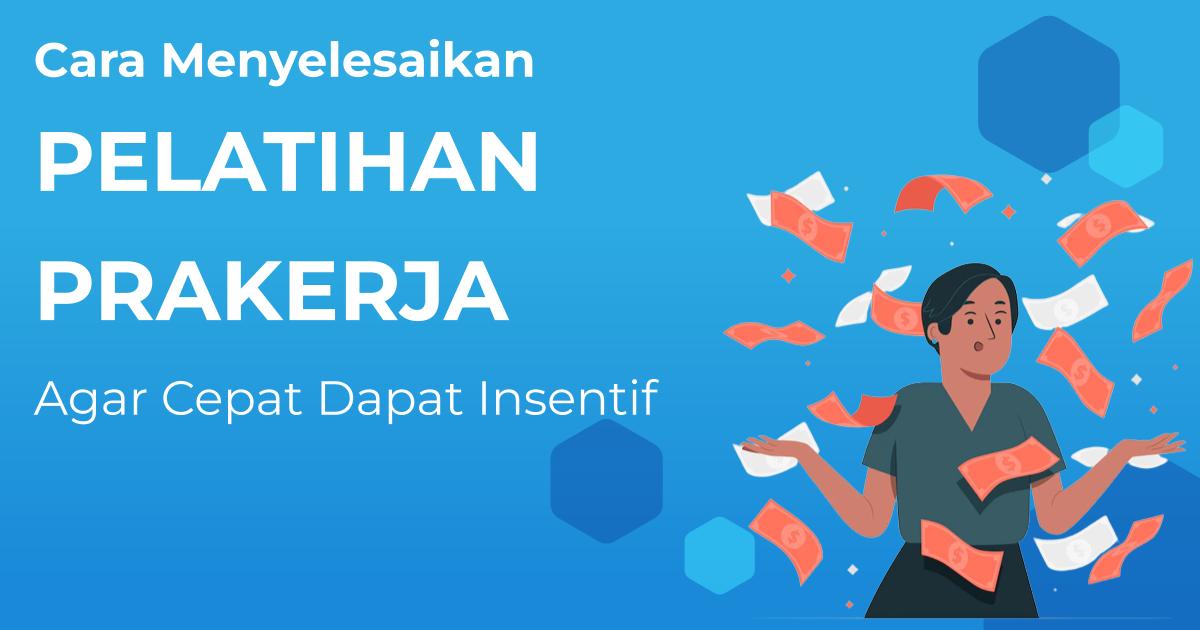 Cara Menyelesaikan Pelatihan Prakerja 2023 Agar Cepat Dapat Insentif