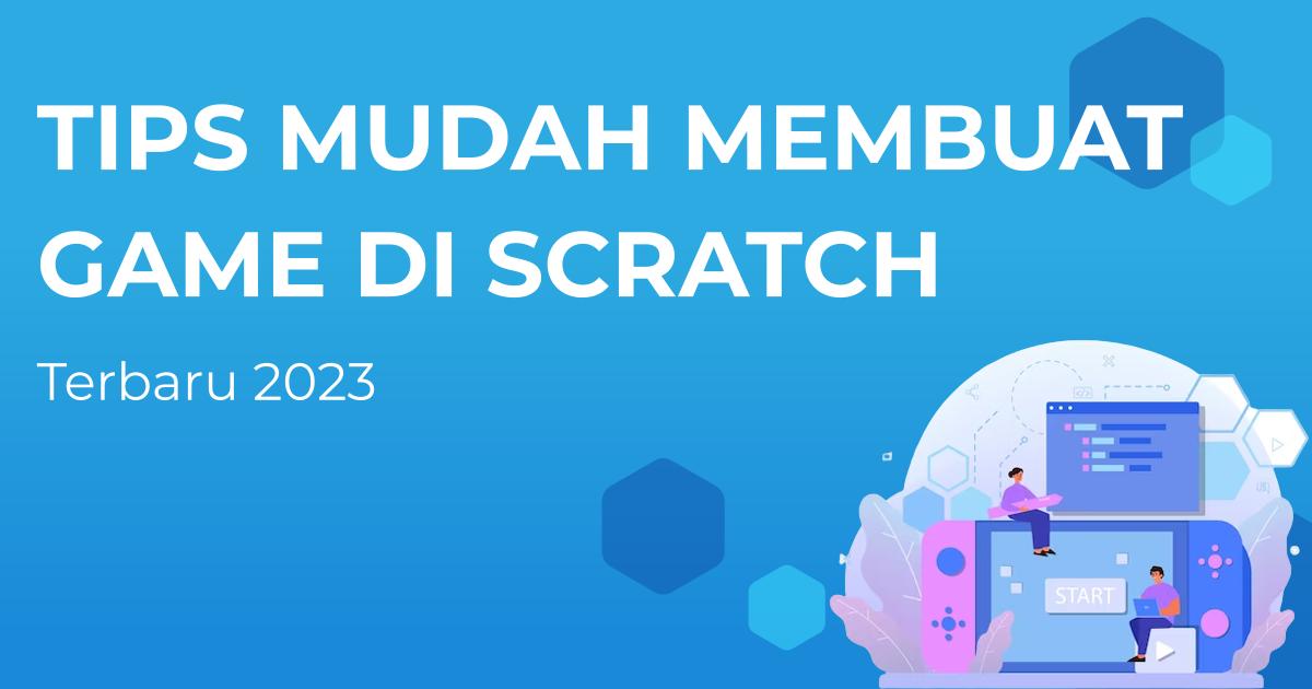 Tips Mudah Membuat Game Di Scratch! TERBARU 2023 | Berita | Gamelab ...