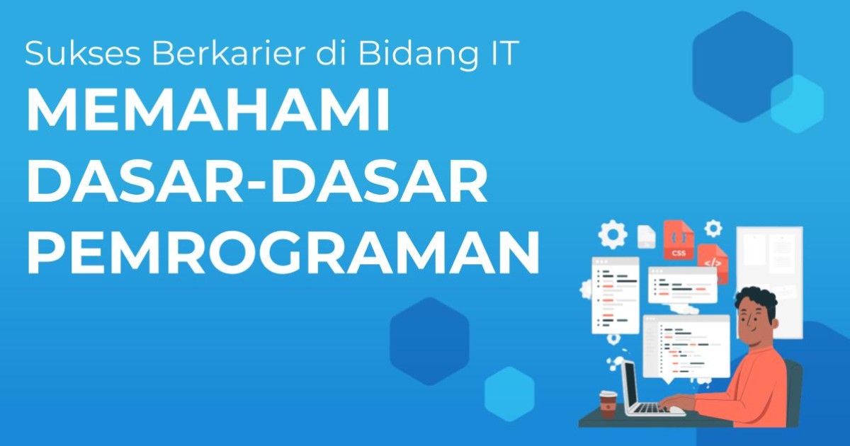 Memahami Dasar-Dasar Pemrograman untuk Karier IT yang Sukses | Berita ...